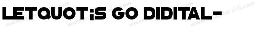 letquot;s go didital字体转换